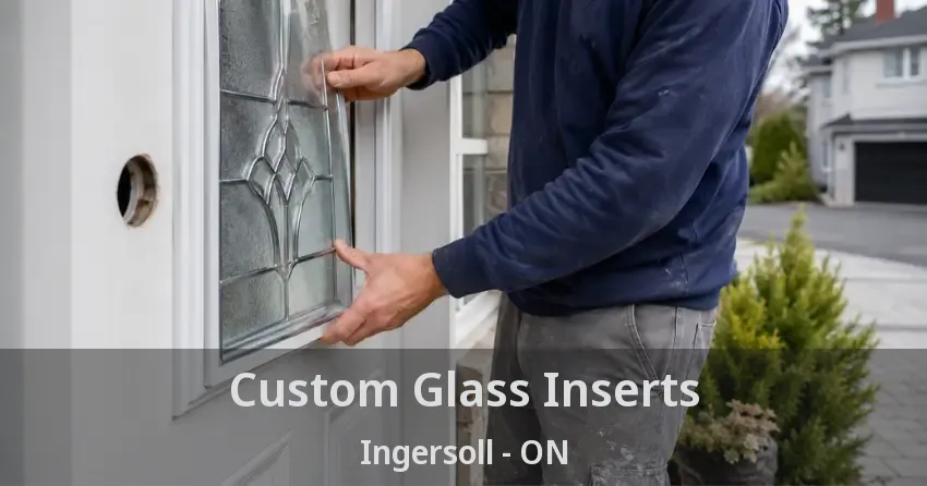 Custom Glass Inserts Ingersoll - ON