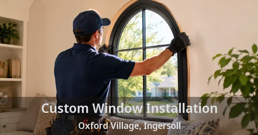 Custom Window Installation Oxford Village, Ingersoll - ON