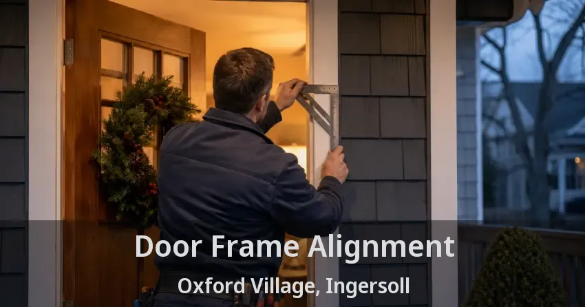 Door Frame Alignment Oxford Village, Ingersoll - ON