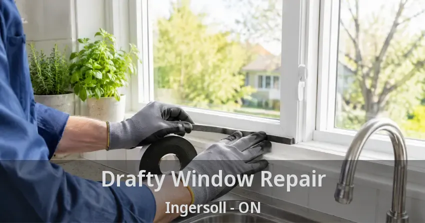 Drafty Window Repair Ingersoll - ON