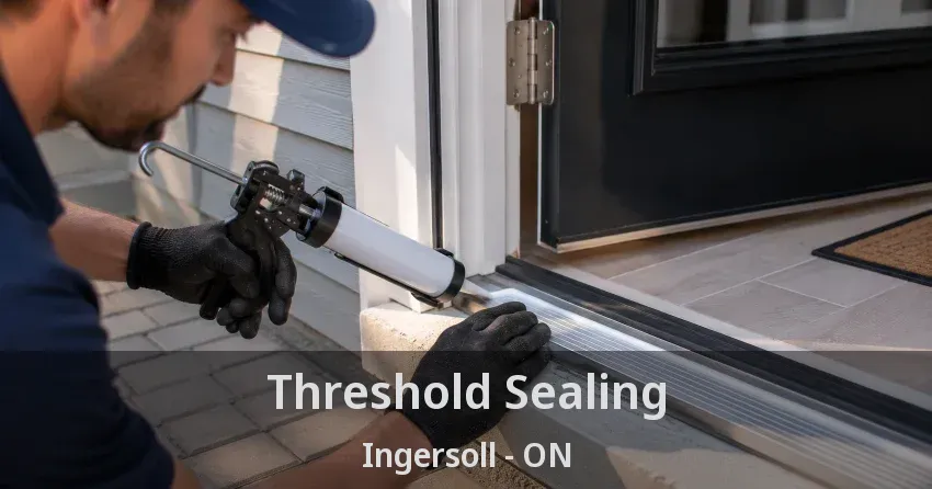 Threshold Sealing Ingersoll - ON